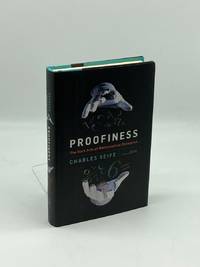 Proofiness The Dark Arts of Mathematical Deception