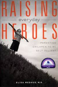 Raising Everyday Heroes : Parenting Children to Be Self-Reliant