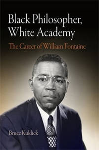 Black Philosopher, White Academy: The Career of William Fontaine