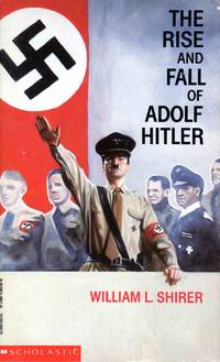 The Rise and Fall of Adolf Hitler by William L. Shirer