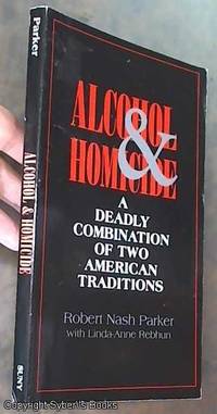 Alcohol and Homicide; A Deadly Combination of Two American Traditions (SUNY Series in Violence)