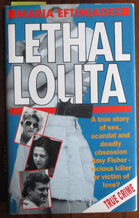 Lethal Lolita: A True Story of Sex, Scandal and Deadly Obsession ...
