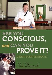 Are You Conscious, and Can You Prove It?:Short Science Essays