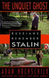 The Unquiet Ghost: Russians Remember Stalin by Hochschild, Adam - 1995