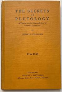 The secrets of Plutology: A treatise on the cause and cure of financial depressions by Stevenson, Gilbert F - 1931