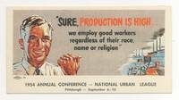 [Illustrated ink blotter, caption title]: "Sure, Production is High... we employ good workers regardless of their race, name or religion." 1954 Annual Conference. National Urban League. Pittsburgh - September 6-10