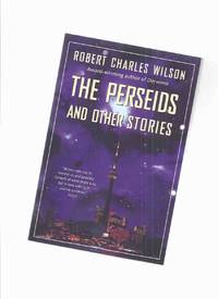 image of The Perseids and Other Stories -by Robert Charles Wilson --a Signed Copy ( Fields of Abraham; Inner Inner City; Observer; Protocols of Consumption; Ulysses Sees the Moon in the Bedroom Window; Plato's Mirror; Divided By Infinity; Pearl Baby )