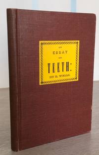 An Essay on Teeth Comprising a Brief Description of Their Formation and Diseases and Proper Treatment by Horace Wells - Hardcover - Reprint - 1949 - from Rickaro Books Ltd (SKU: 056115)