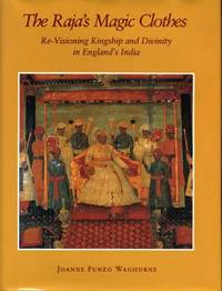 The Raja's Magic Clothes: Re-Visioning Kingship and Divinity in England's India (Hermeneutics: Studies in the History of Religions)