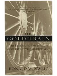 The Gold Train: The Destruction of the Jews and the Looting of Hungary