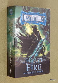 The Heart of Fire (DestinyQuest, Book 2) Michael J. Ward