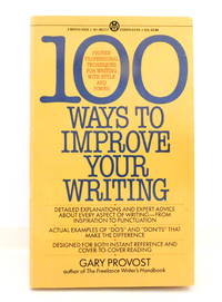 100 Ways to Improve Your Writing: Proven Professional Techniques for Writing with Style and Power Mentor