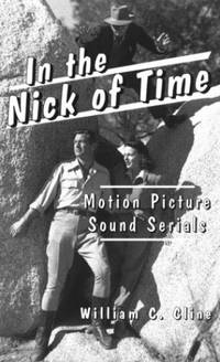 In the Nick of Time: Motion Picture Sound Serials (McFarland Classics)