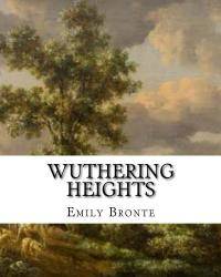 Wuthering Heights: An Emily Bronte Classic Novel (Emily Bronte Novels) by Emily Bronte - 2015-01-15