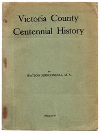 Victoria County Centennial History by Watson KIRKCONNELL - First Edition - 1921 - from Attic Books (SKU: 119492)