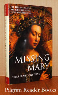 Missing Mary: The Queen of Heaven and Her Re-Emergence in the Modern  Church. by Spretnak, Charlene - 2004