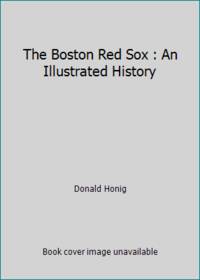 The Boston Red Sox : An Illustrated History