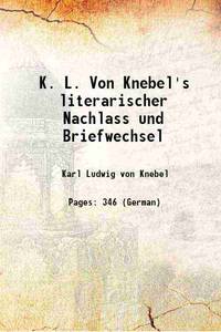 K. L. Von Knebel&#039;s literarischer Nachlass und Briefwechsel 1835 by Karl Ludwig von Knebel - 2017