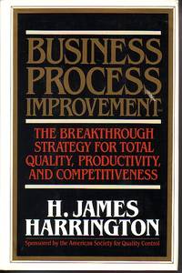 Business Process Improvement The Breakthrough Strategy for Total Quality,  Productivity, and Competitiveness by Harrington, H. James - 1991