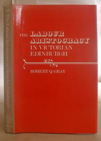 The Labour Aristocracy in Victorian Britain by Gray, Robert Q - 1976