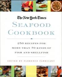 The New York Times Seafood Cookbook: 250 Recipes For More Than 70 Kinds Of Fish And Shellfish