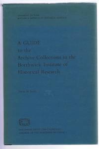 A Guide to the Archive Collections in the Borthwick Institute of Historical Research. Borthwick...