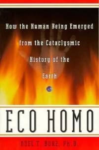 Eco Homo : How the Human Being Emerged from the Cataclysmic History of the Earth