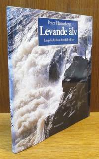 Levande älv. Längs Kalixälven från fjäll till hav.