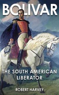 Bolivar : The Liberator of Latin America