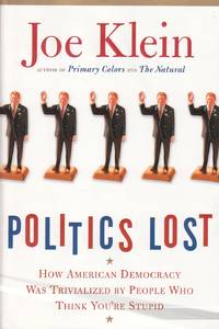 image of Politics Lost How American Democracy Was Trivialized by People Who Think You're Stupid