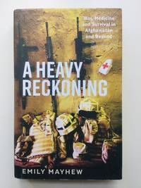 A Heavy Reckoning: War, Medicine and Survival in Afghanistan and Beyond (Wellcome Collection)