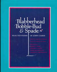 BLABBERHEAD  / BOBBLE-BUD / &amp;  SPADE: Selected Poems of John Ciardi. by (Byrd, Robert J.; Gazsi, Edward S.; Johnson, Lonni Sue; Waterhouse, Charles H.). Ciardi, John - (1988).