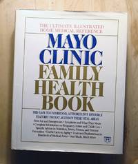 MAYO CLINIC FAMILY HEALTH BOOK : The Ultimate Illustrated Home Medicical Reference