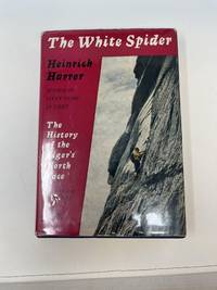 THE WHITE SPIDER; The Story of the North Face of the Eiger