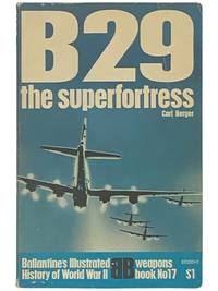 B29: The Superfortress (Ballantine's Illustrated History of World War II: Weapons Book No. 17)
