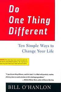 Do One Thing Different: Ten Simple Ways to Change Your Life