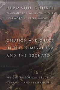 Creation and Chaos in the Primeval Era and the Eschaton: Religio-Historical Study of Genesis 1...