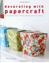 Decorating With Papercraft: 25 Fresh and Eco-Friendly Projects for the Home de Youngs, Clare