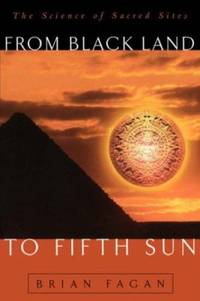 From Black Land to Fifth Sun : The Science of Sacred Sites
