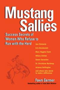 Mustang Sallies: Success Secrets of Women Who Refuse to Run with the Herd
