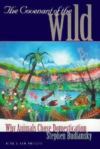 The Covenant of the Wild : Why Animals Chose Domestication