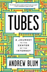 Tubes : A Journey to the Center of the Internet