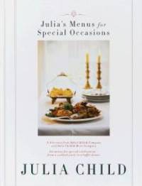 Julia&#039;s Menus for Special Occasions: Six menus for special celebrations--from a cocktail party to a buffet dinner. by Julia Child - 1998-08-08