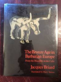 The Bronze Age in Barbarian Europe: From the Megaliths to the Celts by Jacques Briard - First edition - 1979 - from Three Geese In Flight Celtic Books (SKU: 014267)