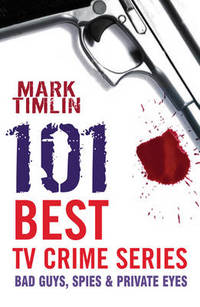 101 Best Tv Crime Series: Bad Guys, Spies & Private Eyes