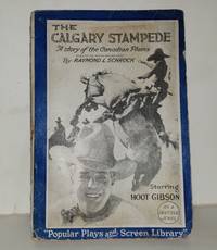 THE CALGARY STAMPEDE: a story of the Canadian Plains by SCHROCK, Raymond L - 1925