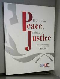 If you want peace, cultivate justice: a photographic history of the ILO, 1919-2019 by International Labour Office - 2019