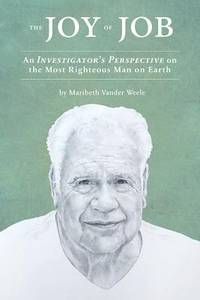 The Joy of Job : An Investigator's Perspective on the Most Righteous Man on Earth