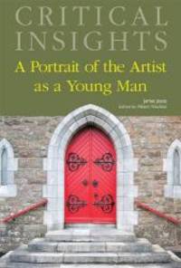 A Portrait of the Artist As a Young Man (Critical Insights) by James Joyce - 2011-09-15