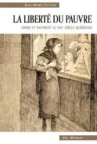 La liberté du pauvre. Crime et pauvreté au XIXième siècle québécois by Jean-Marie Fecteau - Paperback - 1ère Édition - 2004 - from Librairie La Foret des livres (SKU: R3207)